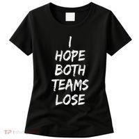I Hope Both Teams Lose Sports Sarcasm Meme Women's T-Shirt thumb 0