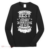 I Hate Being Sexy But I'm A Chubby Bearded Man Funny Beard Long Sleeve Shirt thumb 0