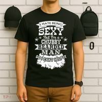 I Hate Being Sexy But I'm A Chubby Bearded Man Funny Beard T-Shirt thumb 6