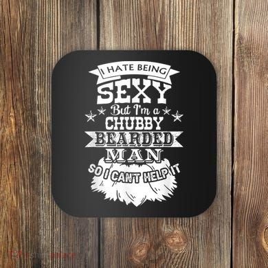 I Hate Being Sexy But I'm A Chubby Bearded Man Funny Beard Coaster