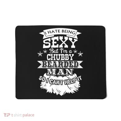 I Hate Being Sexy But I'm A Chubby Bearded Man Funny Beard Mousepad