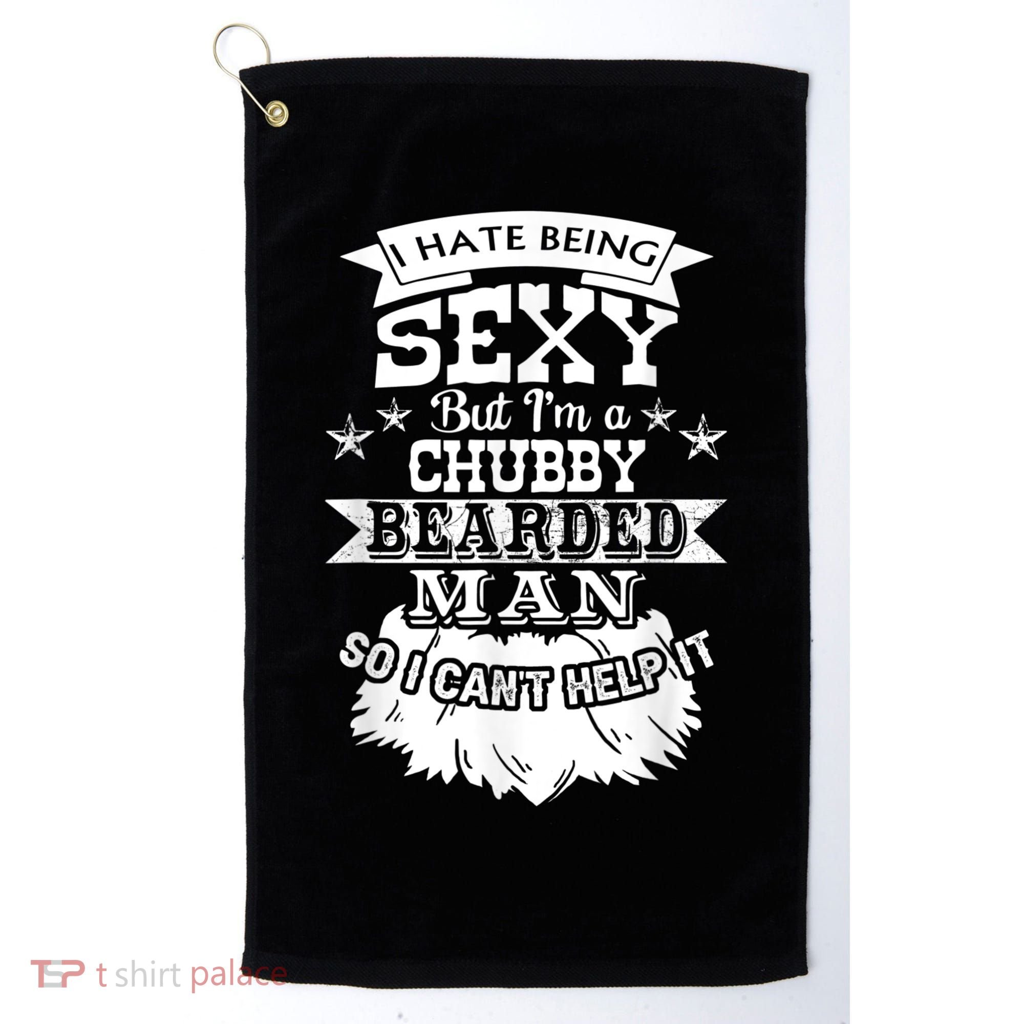 I Hate Being Sexy But I'm A Chubby Bearded Man Funny Beard Golf Towel