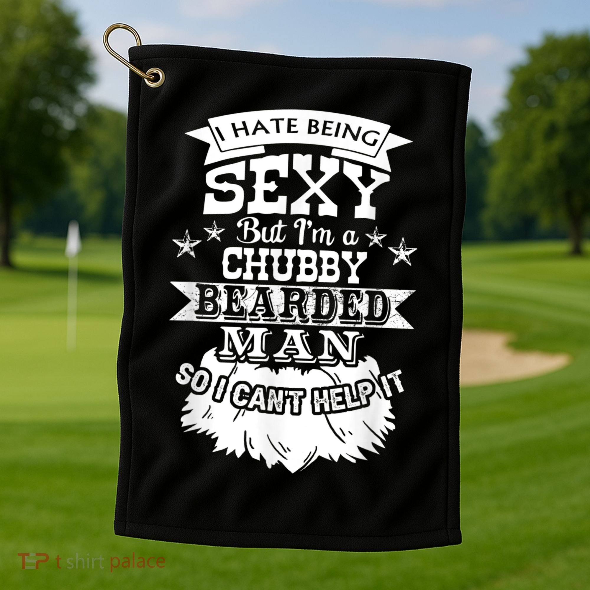 I Hate Being Sexy But I'm A Chubby Bearded Man Funny Beard Golf Towel