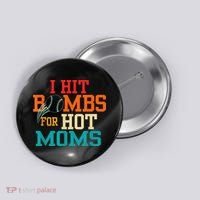 I Hit Bombs For Hot Moms Button thumb 0