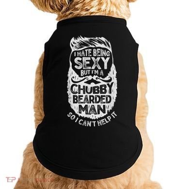 I Hate Being Sexy But I'm A Chubby Bearded Man Funny Beard Doggie Tank