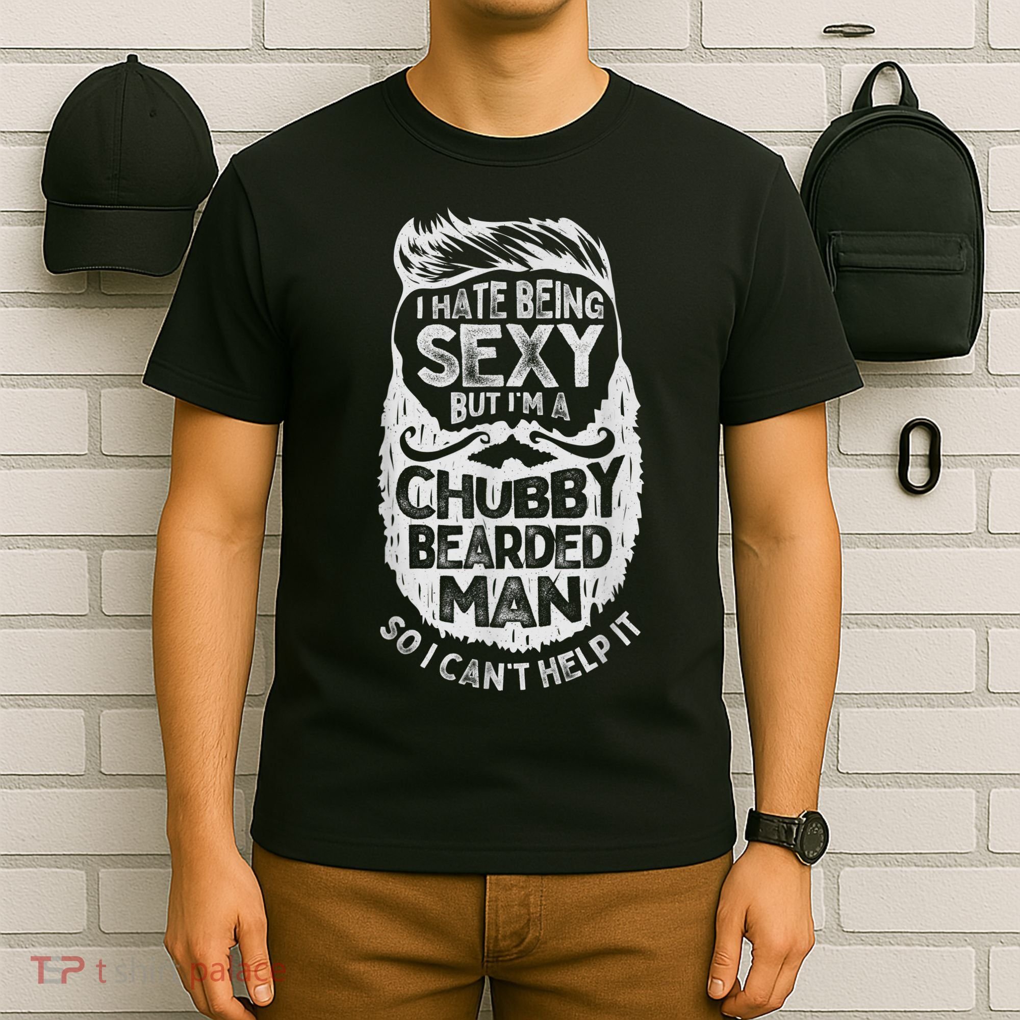 I Hate Being Sexy But I'm A Chubby Bearded Man Funny Beard T-Shirt