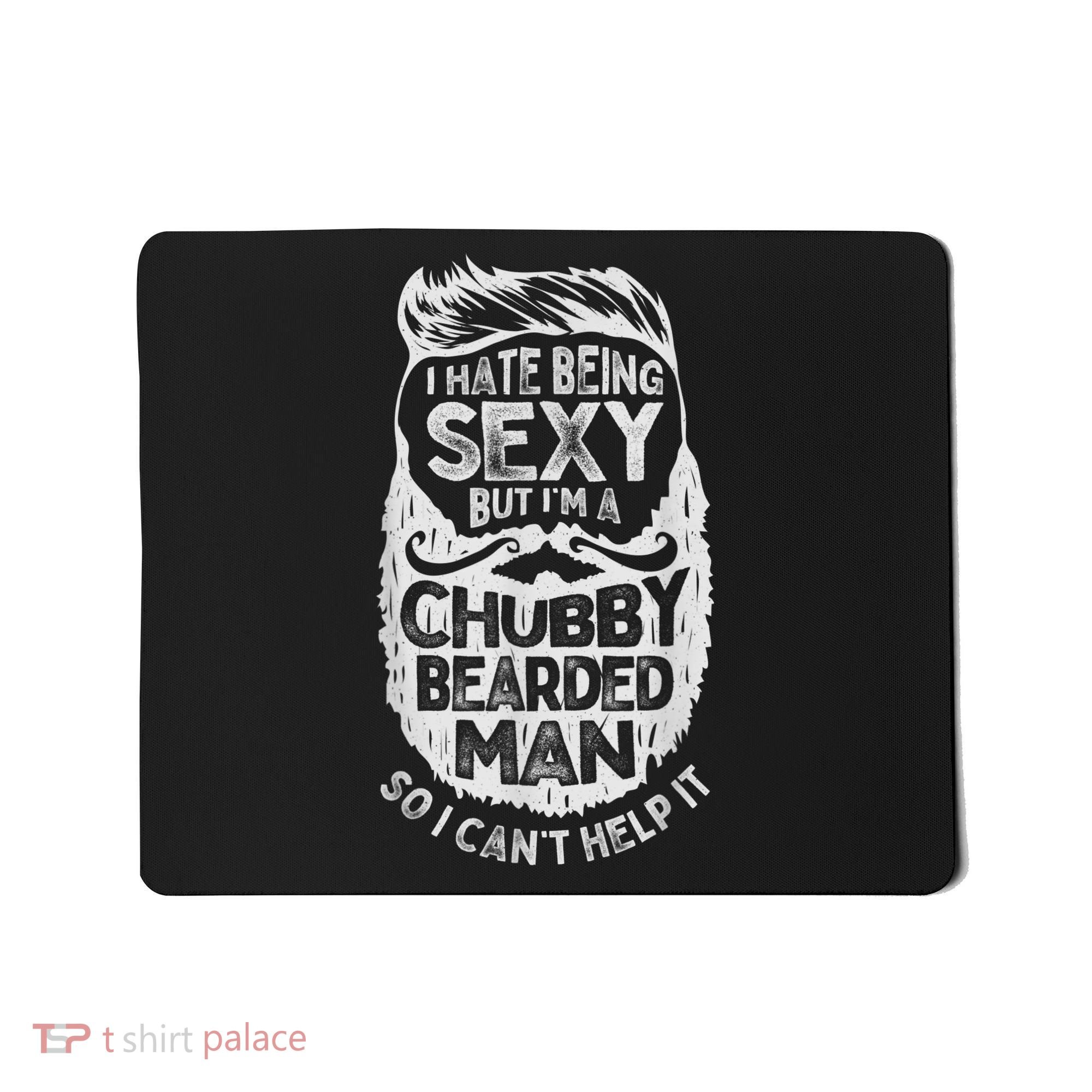 I Hate Being Sexy But I'm A Chubby Bearded Man Funny Beard Mousepad