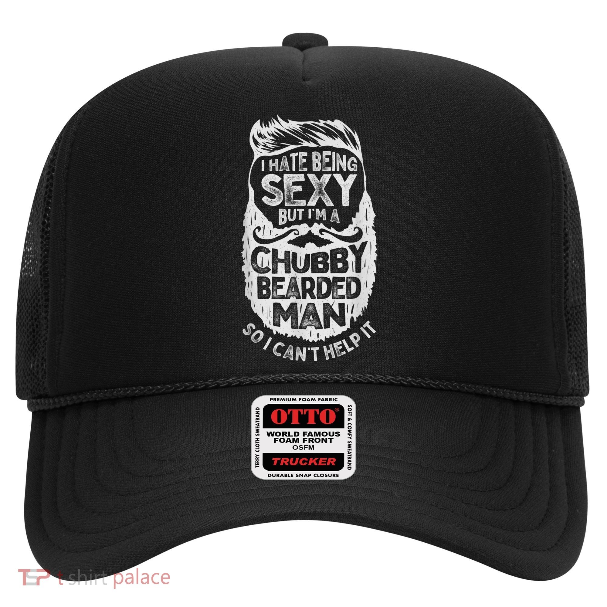 I Hate Being Sexy But I'm A Chubby Bearded Man Funny Beard Hat