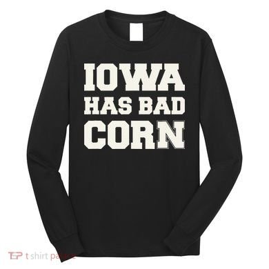 Iowa Has Bad Corn Long Sleeve Shirt