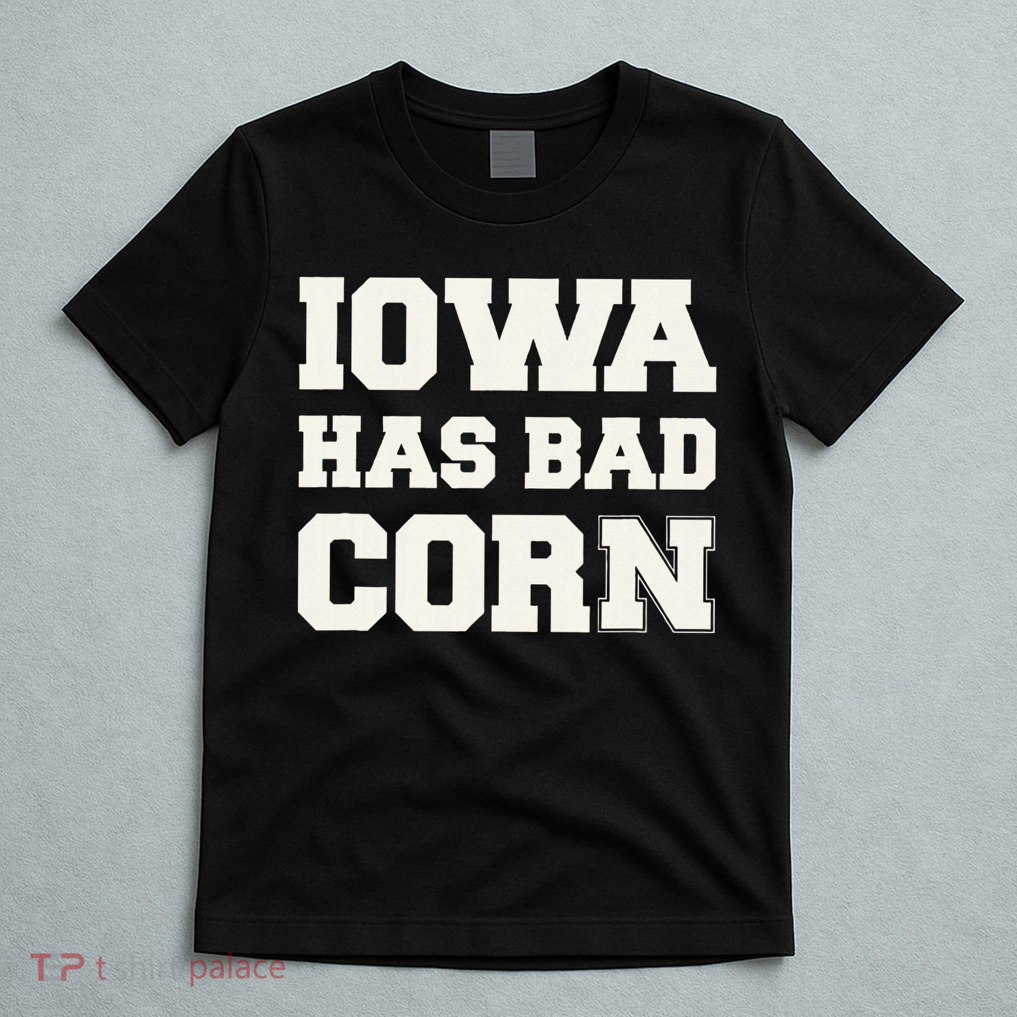 Iowa Has Bad Corn T-Shirt