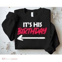 Its His Birthday Funny Boyfriend Bday Party Matching Quote Sweatshirt thumb 2