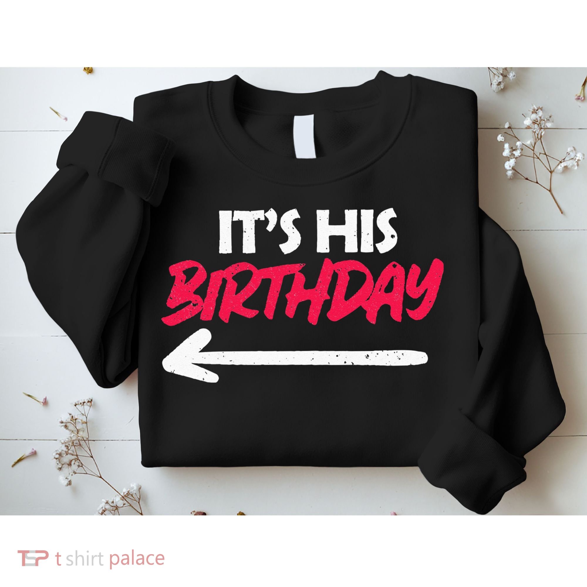 Its His Birthday Funny Boyfriend Bday Party Matching Quote Sweatshirt