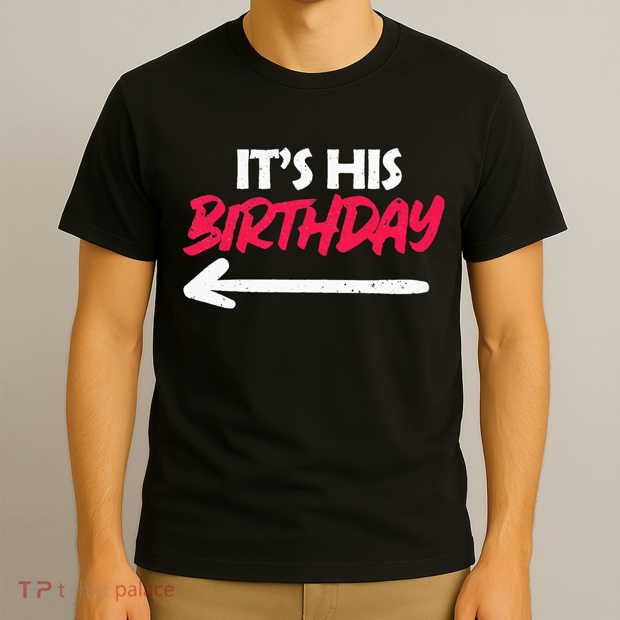 Its His Birthday Funny Boyfriend Bday Party Matching Quote T-Shirt