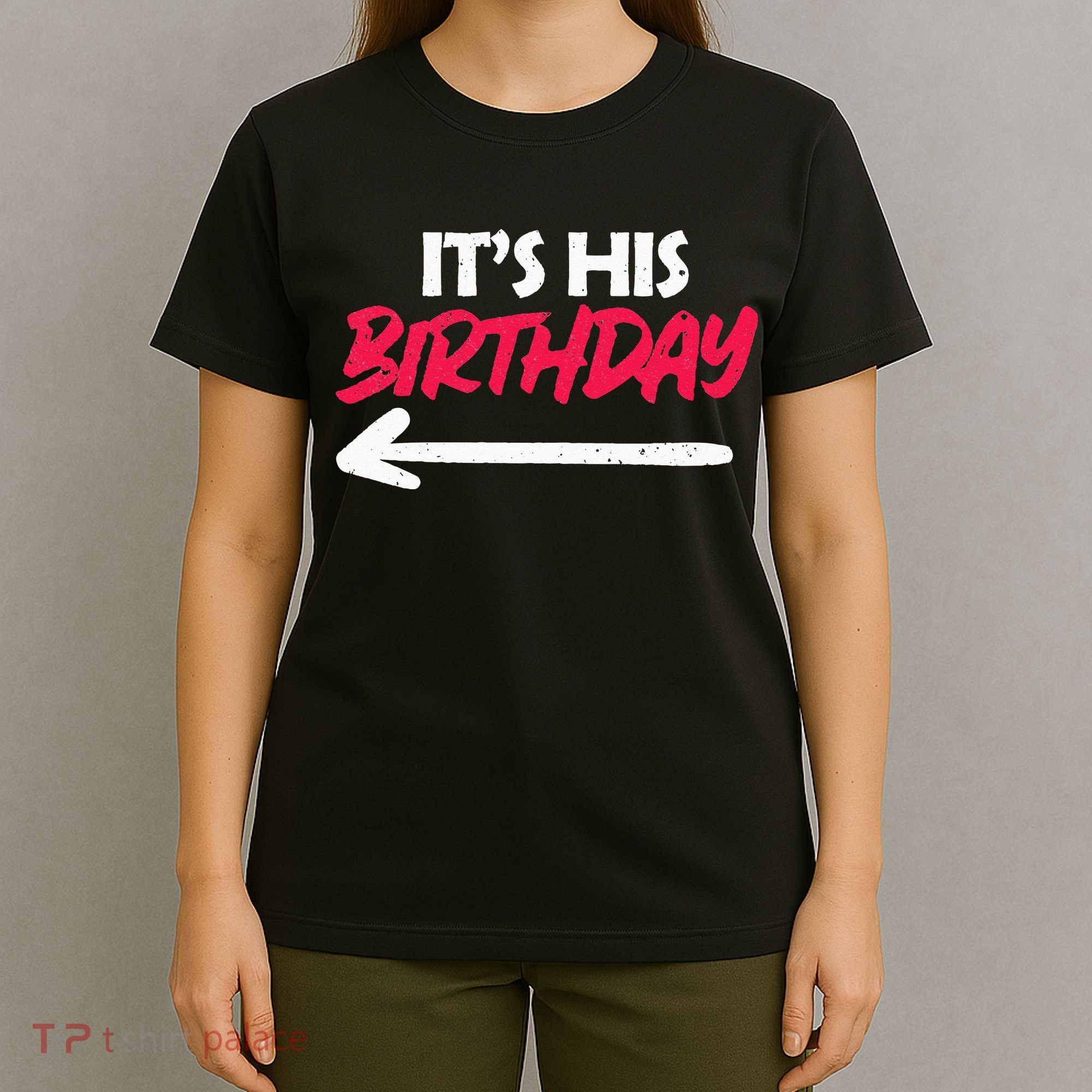 Its His Birthday Funny Boyfriend Bday Party Matching Quote T-Shirt