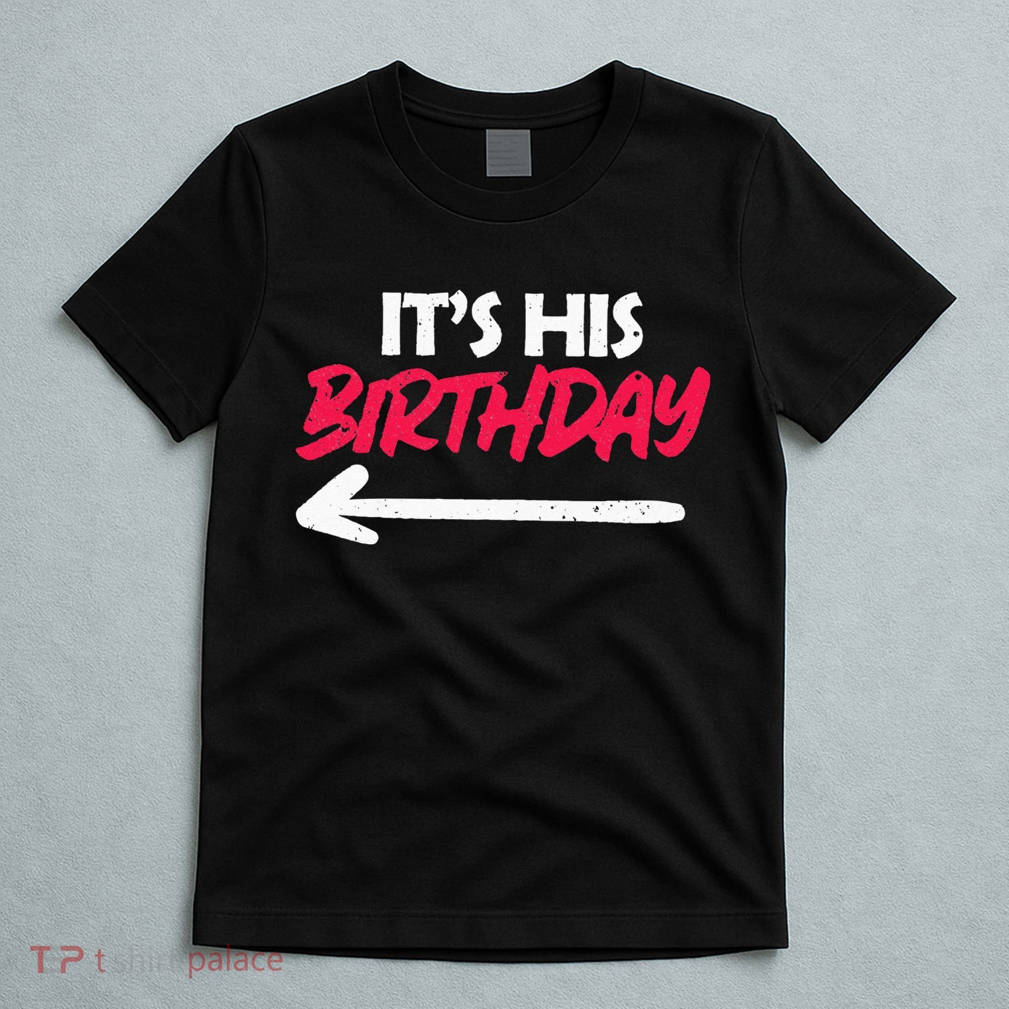 Its His Birthday Funny Boyfriend Bday Party Matching Quote T-Shirt