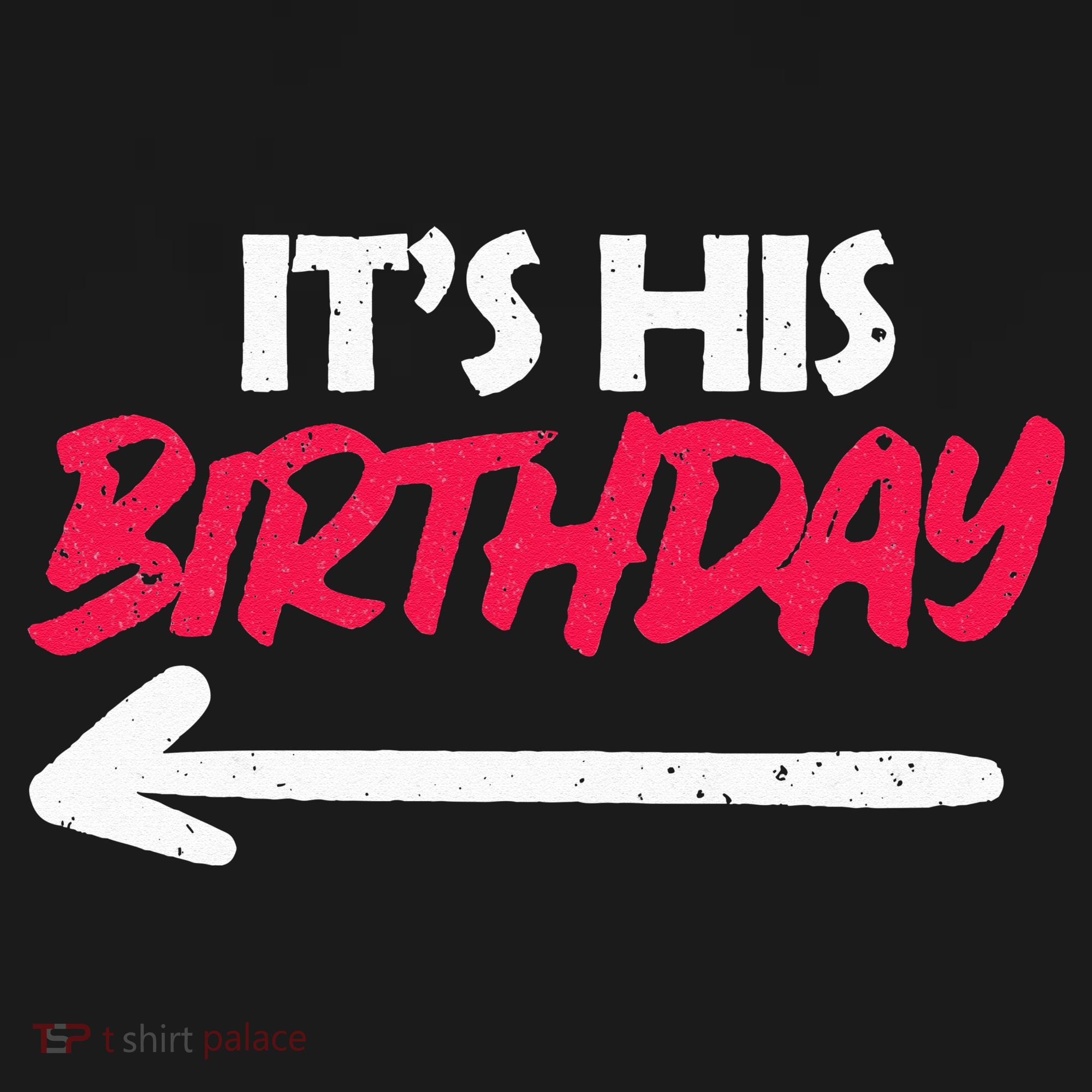 Its His Birthday Funny Boyfriend Bday Party Matching Quote T-Shirt