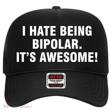 I Hate Being Bipolar It’s Awesome Cool Gift Hat