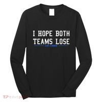 I Hope Both Teams Lose Long Sleeve Shirt thumb 0