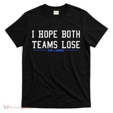 I Hope Both Teams Lose T-Shirt