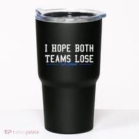 I Hope Both Teams Lose Tumbler thumb 0