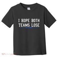 I Hope Both Teams Lose Toddler T-Shirt thumb 0