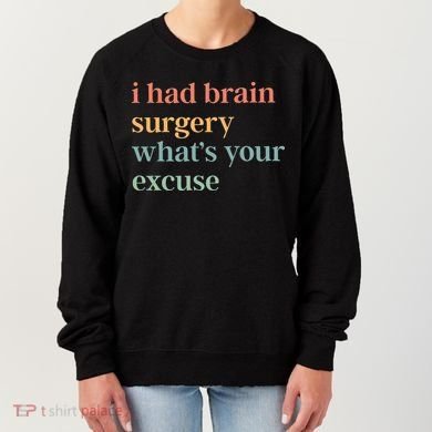 I Had Brain Surgery WhatS Your Excuse Brain Surgery Women's Sweatshirt