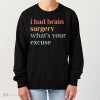 I Had Brain Surgery WhatS Your Excuse Brain Surgery Women's Sweatshirt thumb 0
