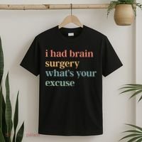 I Had Brain Surgery WhatS Your Excuse Brain Surgery T-Shirt thumb 2