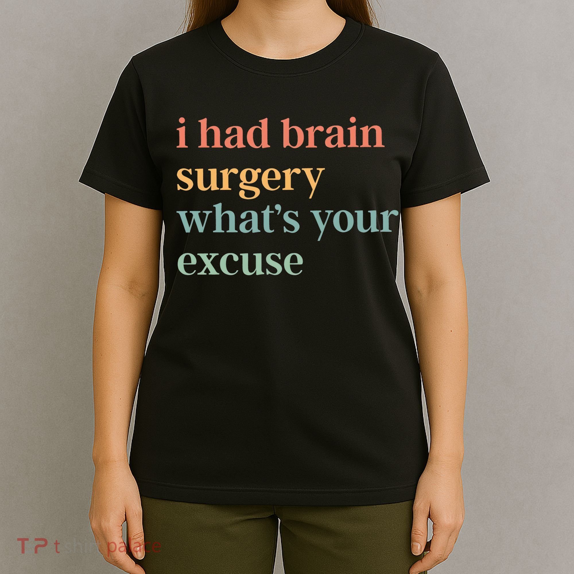 I Had Brain Surgery WhatS Your Excuse Brain Surgery T-Shirt