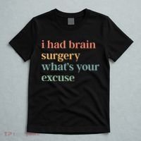 I Had Brain Surgery WhatS Your Excuse Brain Surgery T-Shirt thumb 5