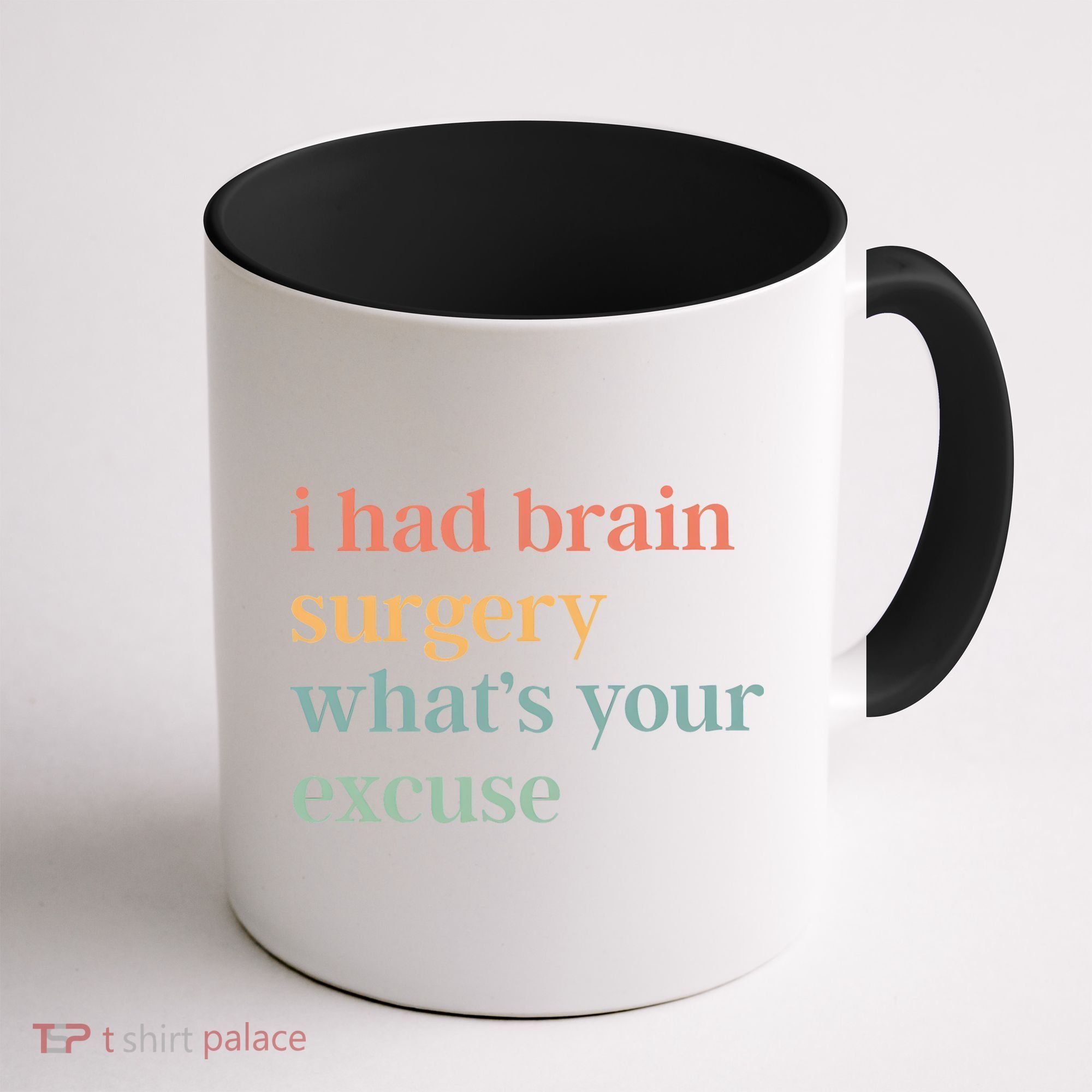 I Had Brain Surgery WhatS Your Excuse Brain Surgery Coffee Mug