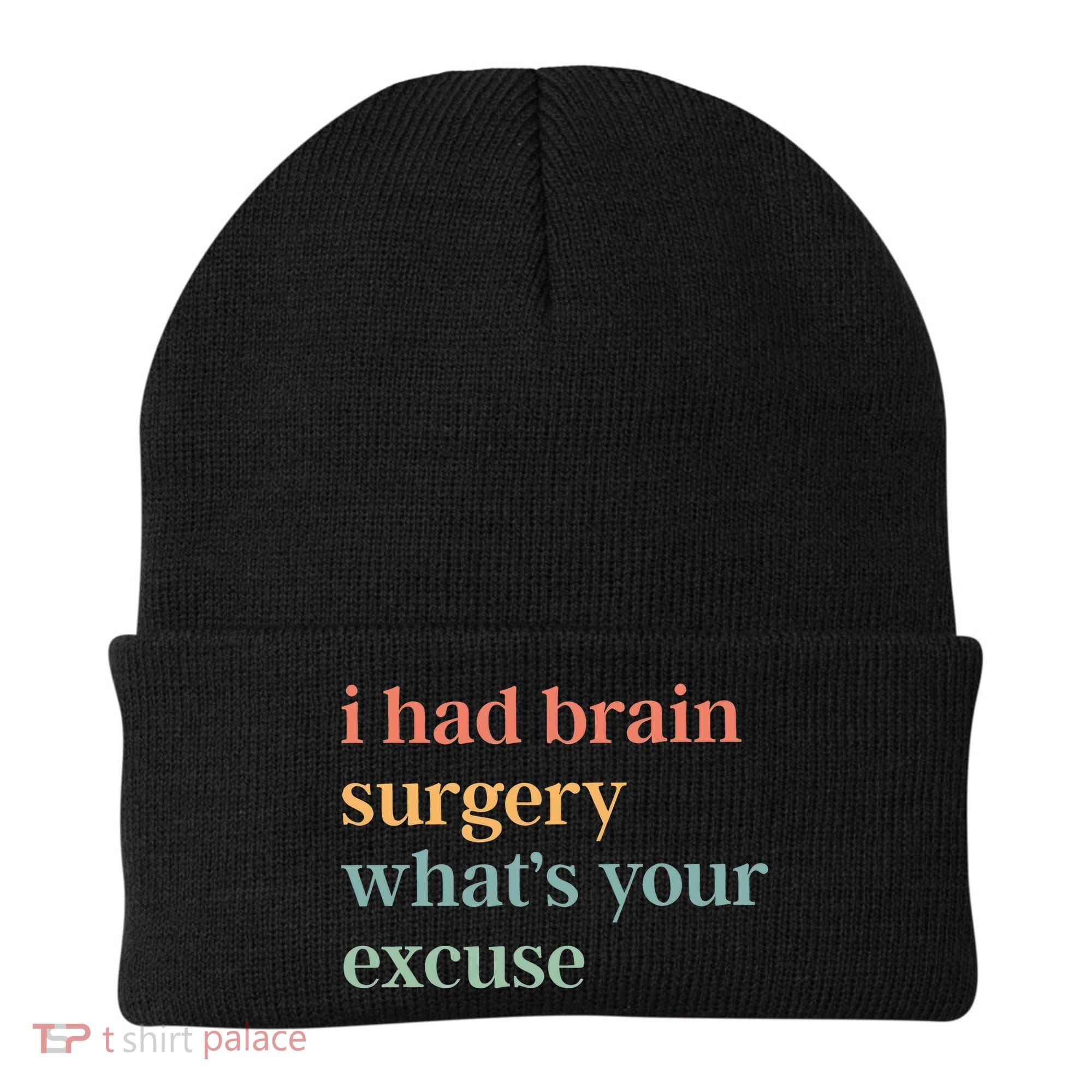 I Had Brain Surgery WhatS Your Excuse Brain Surgery Beanie