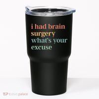 I Had Brain Surgery WhatS Your Excuse Brain Surgery Tumbler thumb 0