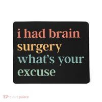 I Had Brain Surgery WhatS Your Excuse Brain Surgery Mousepad thumb 0