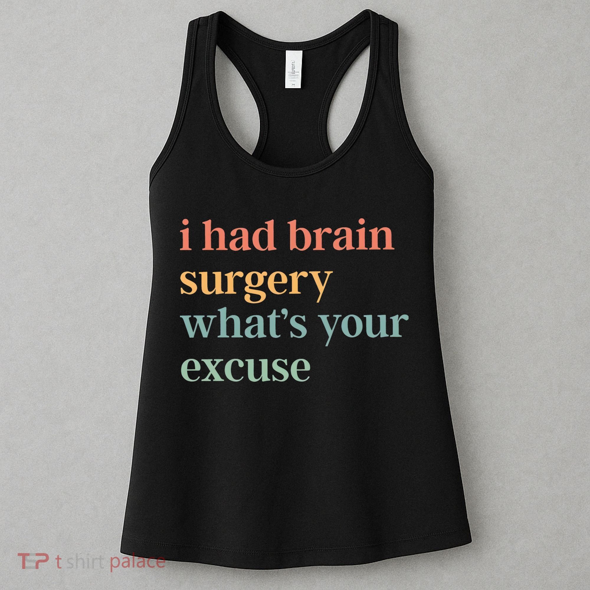 I Had Brain Surgery WhatS Your Excuse Brain Surgery Women's Tank Top