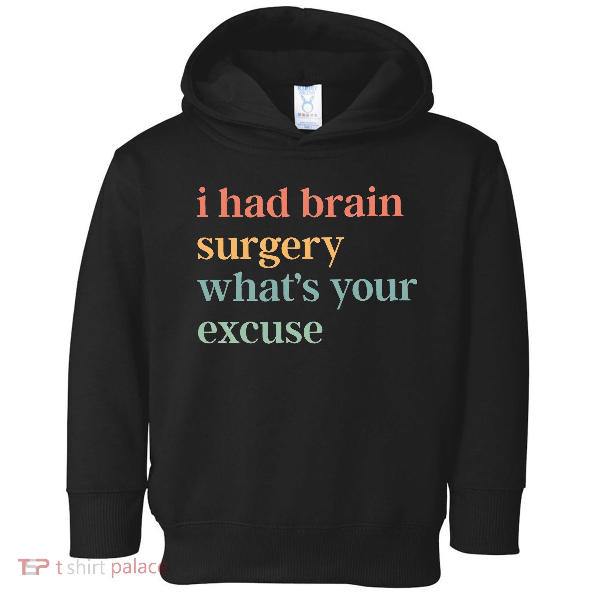 I Had Brain Surgery WhatS Your Excuse Brain Surgery Toddler Hoodie