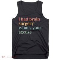 I Had Brain Surgery WhatS Your Excuse Brain Surgery Tank Top thumb 0