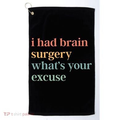 I Had Brain Surgery WhatS Your Excuse Brain Surgery Golf Towel