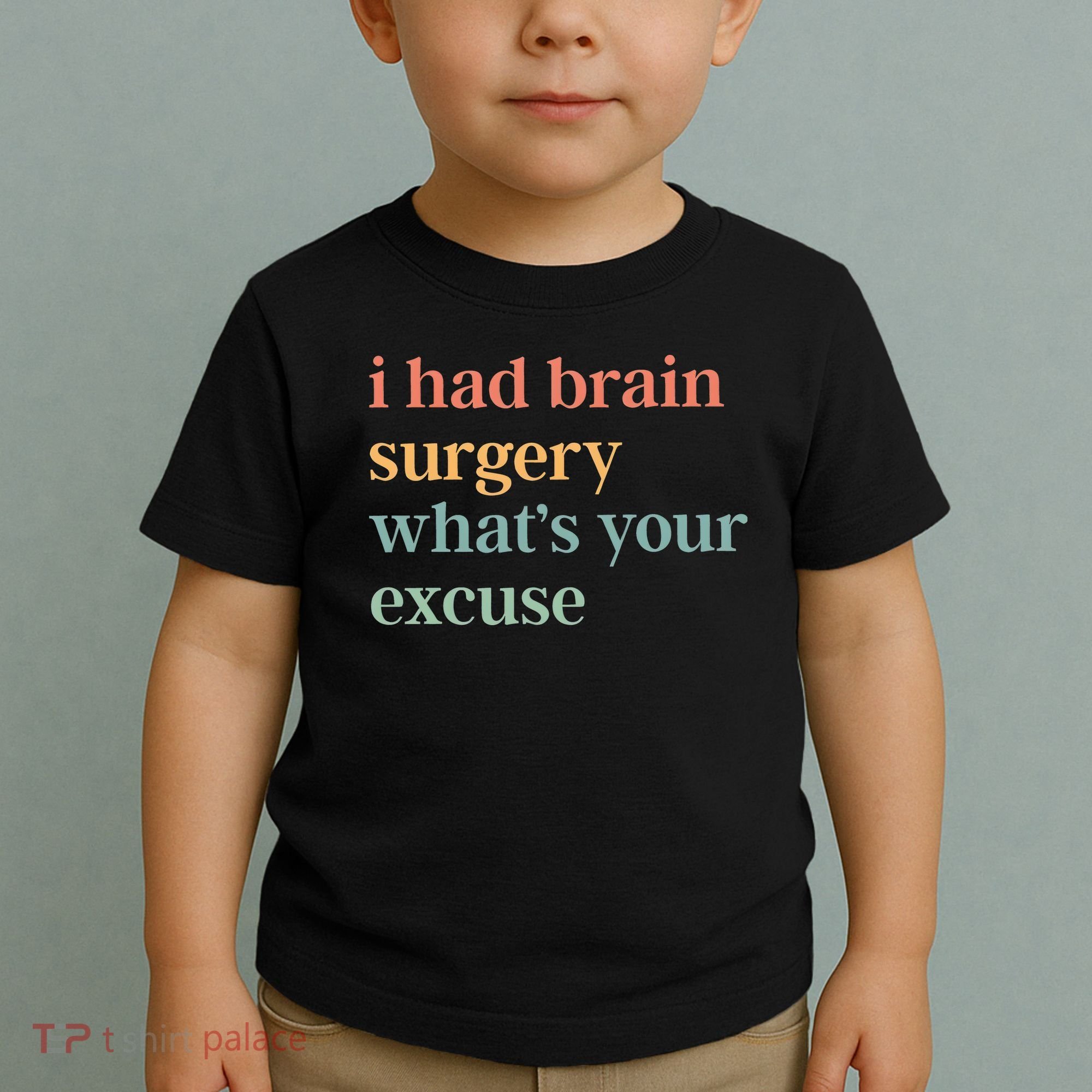 I Had Brain Surgery WhatS Your Excuse Brain Surgery Toddler T-Shirt