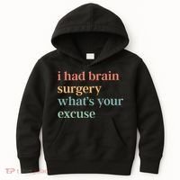 I Had Brain Surgery WhatS Your Excuse Brain Surgery Kids Hoodie thumb 0