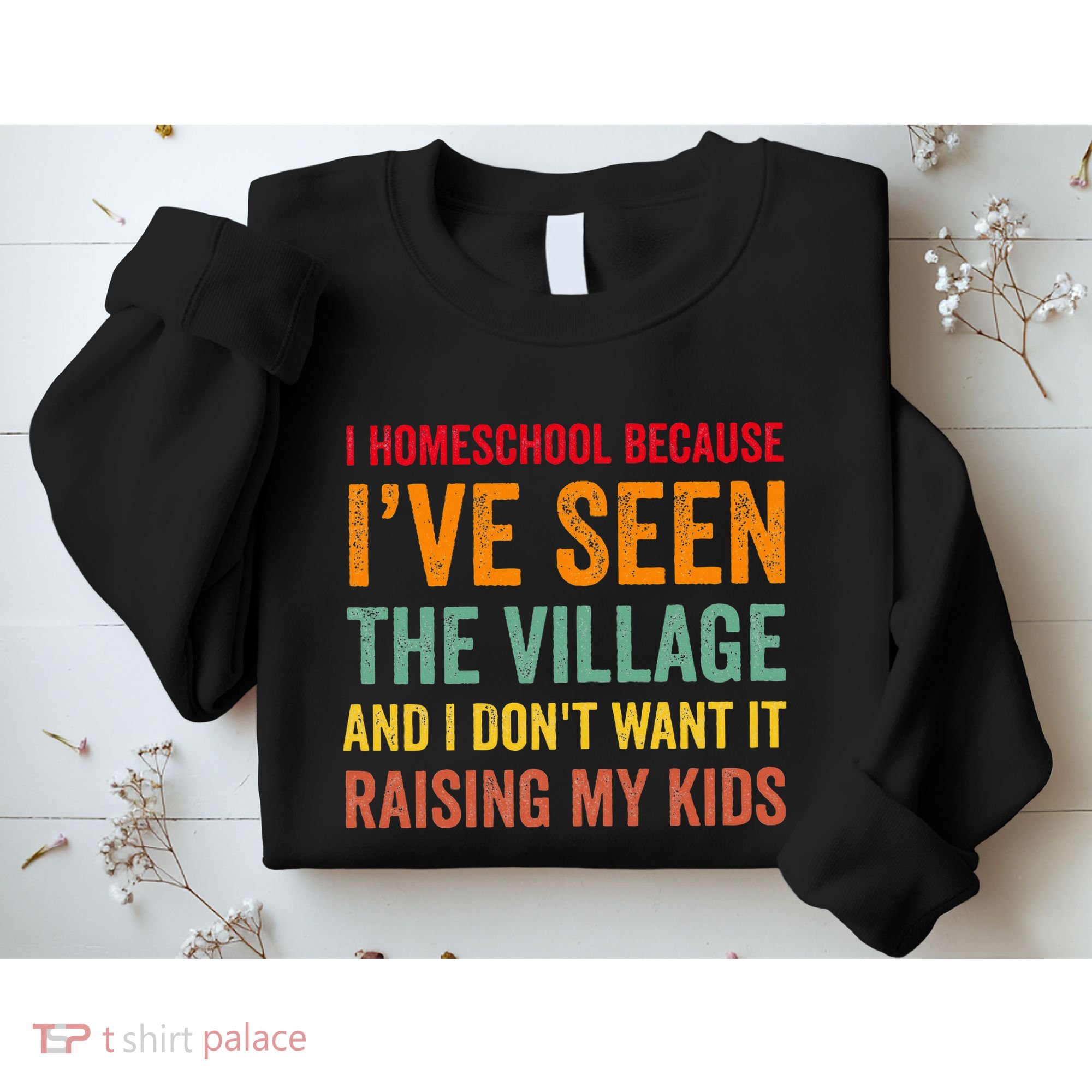 I Homeschool Because I’Ve Seen The Village Homeschool Mom Sweatshirt