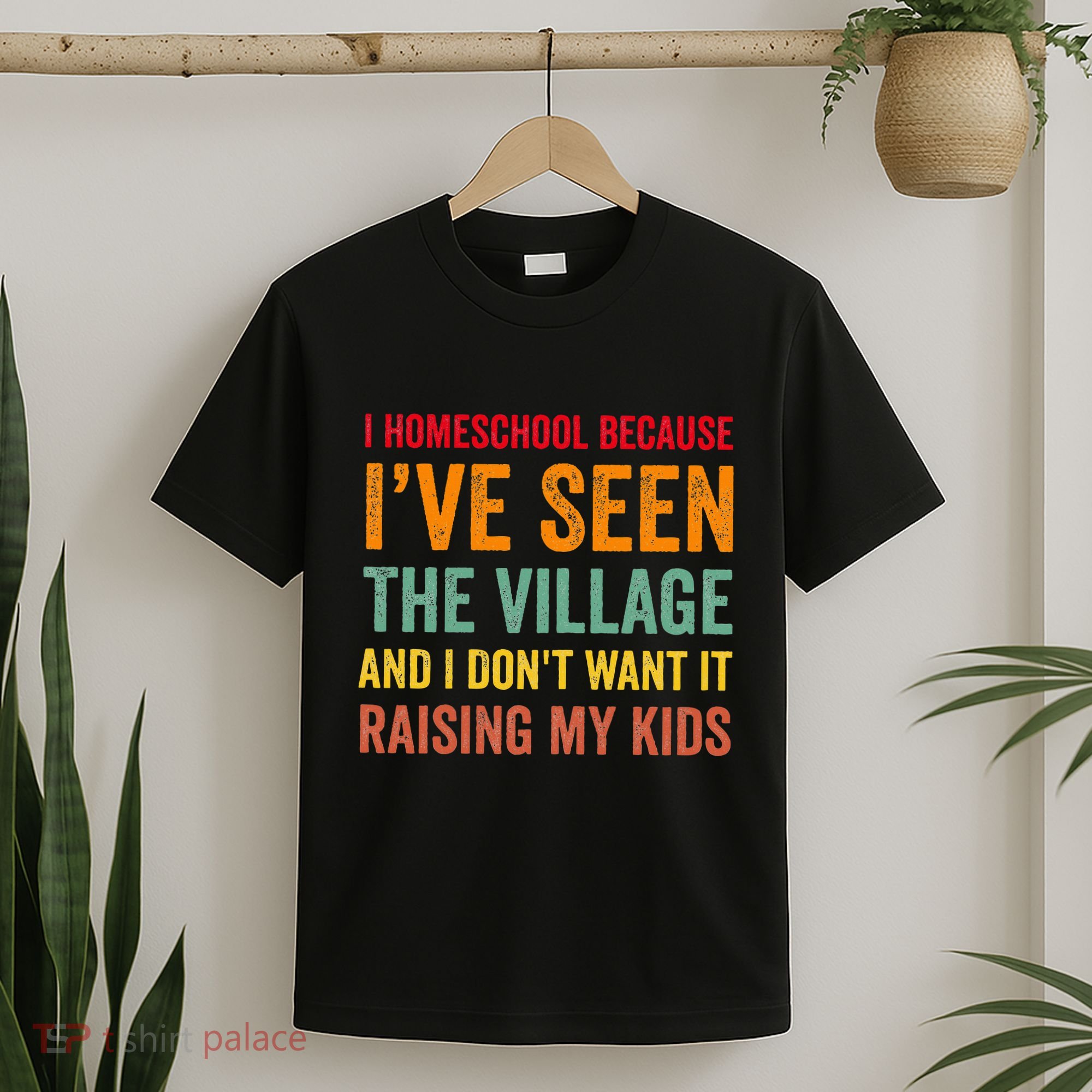 I Homeschool Because I’Ve Seen The Village Homeschool Mom T-Shirt