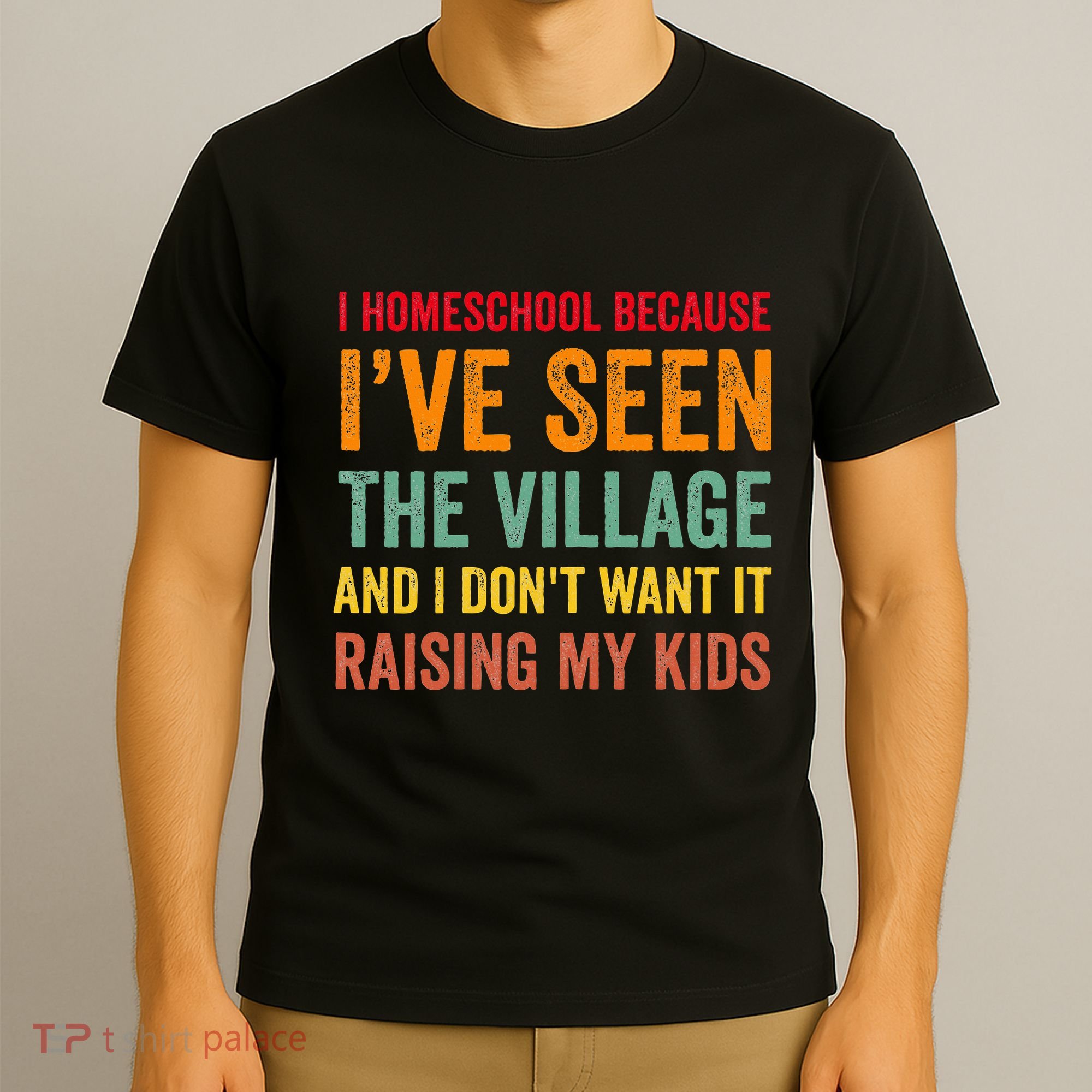 I Homeschool Because I’Ve Seen The Village Homeschool Mom T-Shirt