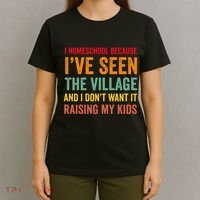 I Homeschool Because I’Ve Seen The Village Homeschool Mom T-Shirt thumb 4