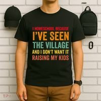 I Homeschool Because I’Ve Seen The Village Homeschool Mom T-Shirt thumb 6