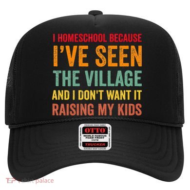 I Homeschool Because I’Ve Seen The Village Homeschool Mom Hat