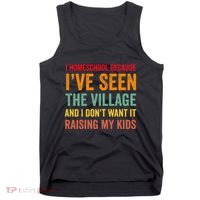 I Homeschool Because I’Ve Seen The Village Homeschool Mom Tank Top thumb 0