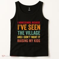 I Homeschool Because I’Ve Seen The Village Homeschool Mom Tank Top thumb 2
