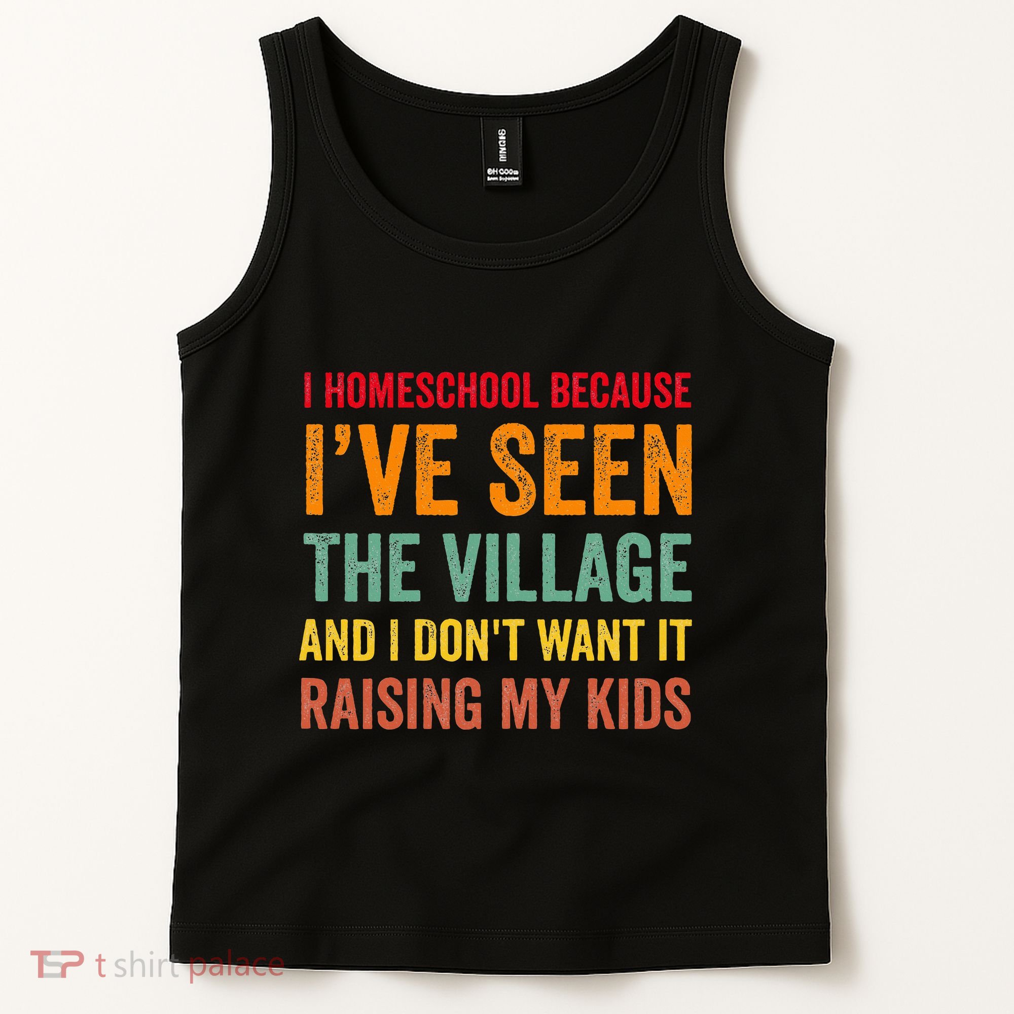 I Homeschool Because I’Ve Seen The Village Homeschool Mom Tank Top
