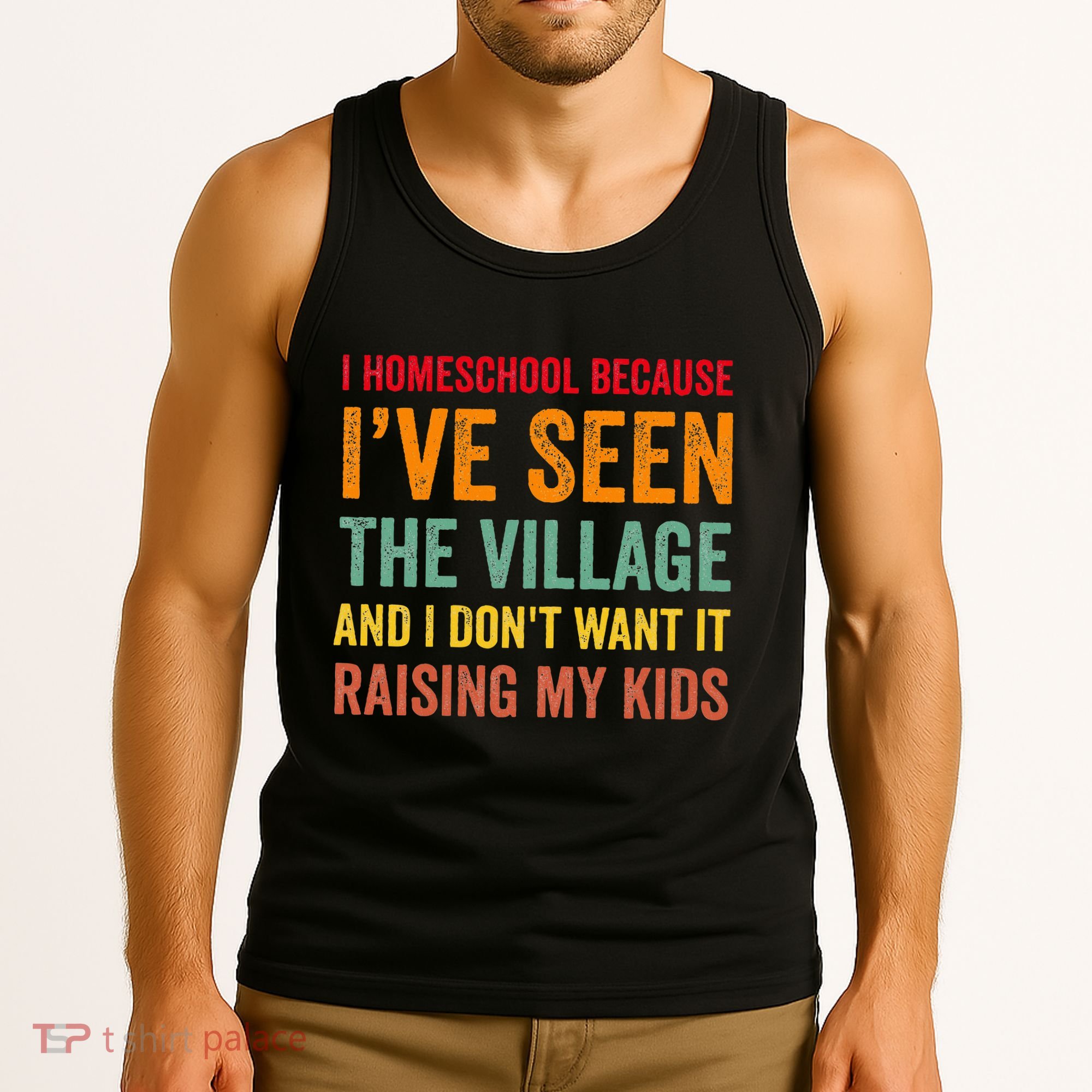 I Homeschool Because I’Ve Seen The Village Homeschool Mom Tank Top